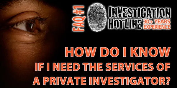 FAQ-Featured-1-How-do-I-know-if-I-need-the-services-of-a-Private-Investigator-Investigation-Hotline-Private-Investigator-Toronto