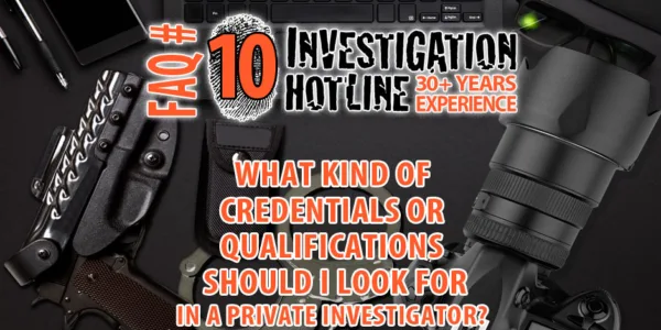FAQ-Featured-10-What-Kind-of-Credentials-or-Qualifications-Should-I-Look-for-in-a-Private-Investigator-Investigation-Hotline-Private-Investigator-Toronto