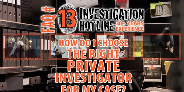FAQ-Featured-13-How-do-I-choose-the-right-Private-Investigator-for-my-case-Investigation-Hotline-Private-Investigator-Toronto