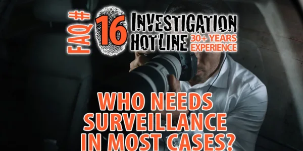 FAQ-Featured-16-Who-needs-surveillance-in-most-cases-Investigation-Hotline-Private-Investigator-Toronto