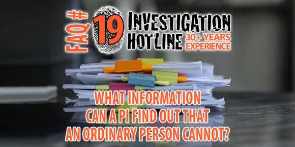 FAQ-Featured-19-What-Information-Can-a-Private-Investigator-Find-Out-That-an-Ordinary-Person-Can-not-Investigation-Hotline-Private-Investigator-Toronto