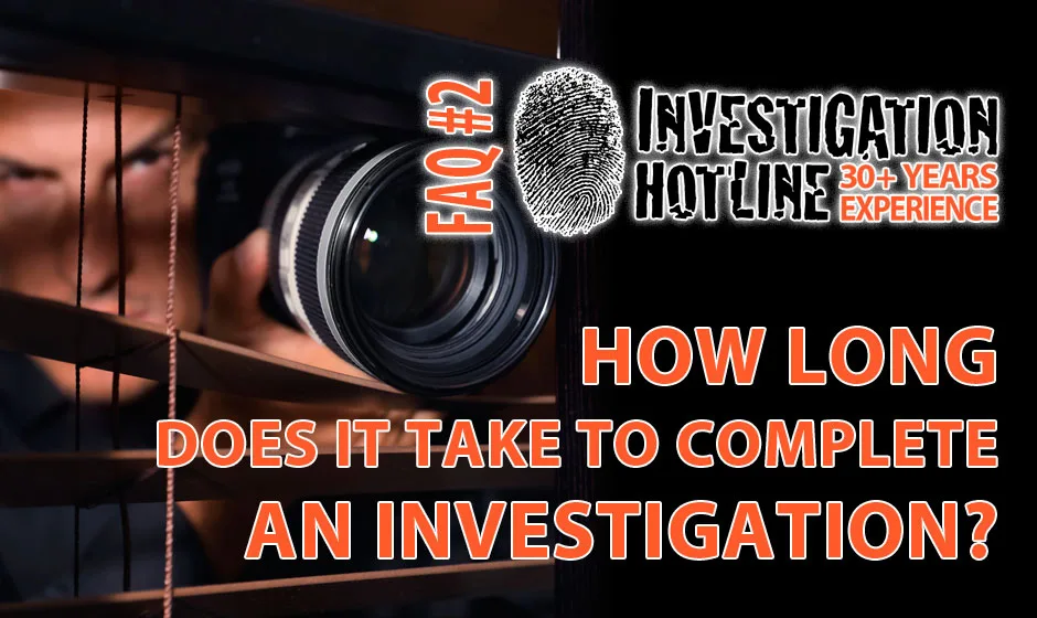 FAQ-Featured-2-How-long-does-it-take-to-complete-an-investigation-Investigation-Hotline-Private-Investigator-Toronto-e1683665210638