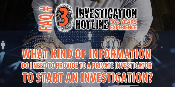 FAQ-Featured-3-What-information-do-I-need-to-provide-to-a-Private-Investigator-to-start-Investigation-Hotline-Private-Investigator-Toronto