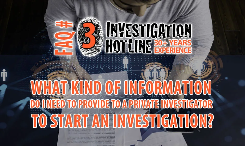 FAQ-Featured-3-What-information-do-I-need-to-provide-to-a-Private-Investigator-to-start-Investigation-Hotline-Private-Investigator-Toronto