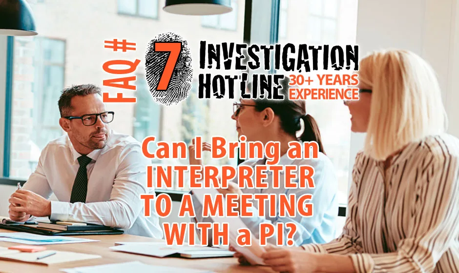 FAQ-Featured-7-Can-I-bring-an-interpreter-to-a-meeting-with-a-private-investigator-Investigation-Hotline-Private-Investigator-Toronto