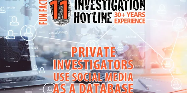 Fun-Facts-11-Private-Investigators-use-social-media-as-a-database-Investigation-Hotline-Private-Investigator-Toronto
